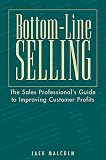 Bottom-line Selling: The Sales Professional's Guide to Improving Customer Profits