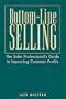 Bottom-line Selling: The Sales Professional's Guide to Improving Customer Profits