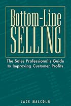 Bottom-Line Selling: The Sales Professionals Guide to Improving Customer Profits