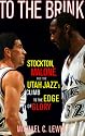 To The Brink: Stockton Malone And The Utah Jazzs Climb To The Edge Of Glory