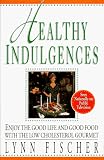Healthy Indulgences: Enjoy the Good Life and Food Food with the Low-Cholesterol Gourmet