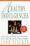 Healthy Indulgences: Enjoy the Good Life and Good Food With the Low-Cholesterol Gourmet