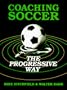 Coaching Soccer the Progressive Way