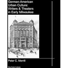 German-American Urban Culture: Writers & Theaters in Early Milwaukee (Studies of the Max Kade Institute for German-American Studies)