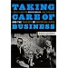 Taking Care of Business: Samuel Gompers, George Meany, Lane Kirkland, and the Tragedy of American Labor