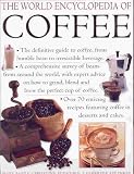 The World Encyclopedia of Coffee: The Definitive Guide to Coffee - From the Humble Bean to Irresistible Beverage