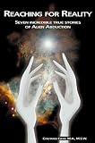 Reaching for Reality: Seven Incredible True Stories of Alien Abduction