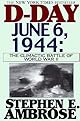 D Day: June 6, 1944: The Climactic Battle of World War II