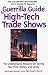 Guerrilla Guide to High-Tech Trade Shows:: The Underground Resource for Saving Your Time, Money, and Sanity