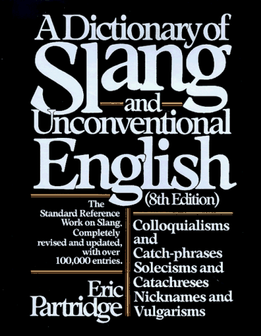 dictionary of slang and unconventional english colloquialisms and catch phrases solecisms and catachresis