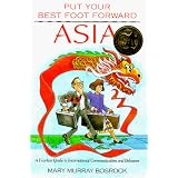 Put Your Best Foot Forward Asia: A Fearless Guide to International Communication and Behavior