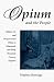 Book Opium and the People: Opiate Use and Drug Control Policy in Nineteenth and Early Twentieth Century England