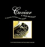 Caviar: A True Delicacy - 25 recipes to enjoy and impress
