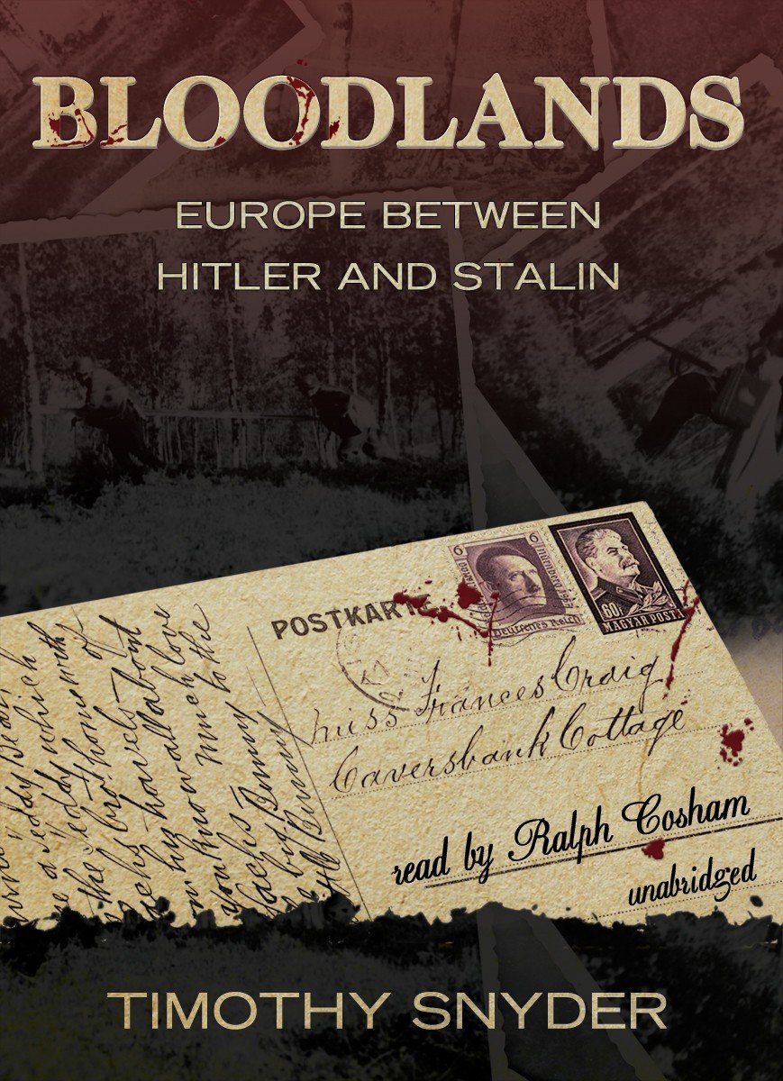 Bloodlands - Europe Between Hitler and Stalin - Timothy Snyder