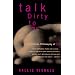 Talk Dirty to Me: An Intimate Philosophy of Sex