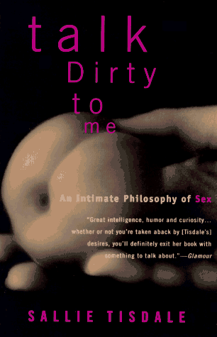 Talk Dirty to Me: An Intimate Philosophy of Sex