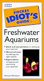 The Pocket Idiots Guide to Freshwater Aquariums