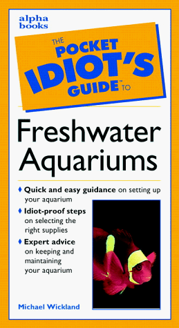 The Pocket Idiot’s Guide to Freshwater Aquariums