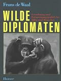 Wilde Diplomaten: Vers&ouml;hnung und Entspannungspolitik bei Affen und Menschen - Frans de Waal