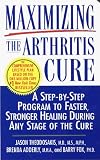 Maximizing the Arthritis Cure: A Step-By-Step Program to Faster, Stronger Healing During Any Stage of the Cure