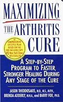 Maximizing the Arthritis Cure: A Step-By-Step Program to Faster, Stronger Healing During Any Stage of the Cure