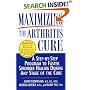 Maximizing the Arthritis Cure: A Step-By-Step Program to Faster, Stronger Healing During Any Stage of the Cure