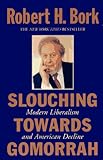 Slouching Towards Gomorrah: Modern Liberalism and American Decline