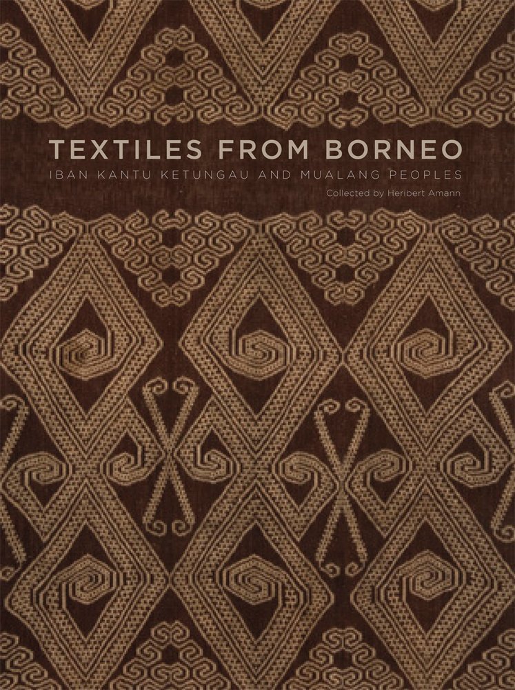 Textiles from Borneo: The Iban, Kantu, Ketungau, and Mualang ...
