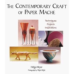 The Contemporary Craft of Paper Mache: Techniques, Projects, Inspirations