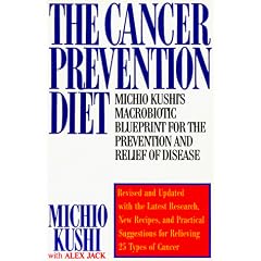 The Cancer Prevention Diet: Michio Kushi's Macrobiotic Blueprint for the Prevention and Relief of Disease