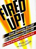  : Fired Up!: From Corporate Kiss Off Entrepreneurial Kick Off Take Charge your Destiny Our Do