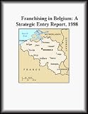 Franchising in Belgium: A Strategic Entry Report, 1998