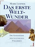 Das erste Weltwunder - Die Geheimnisse der &auml;gyptischen Pyramiden - Mark Lehner