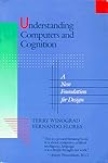 Understanding Computers and Cognition: A New Foundation for Design