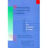 Understanding Computers and Cognition: A New Foundation for Design