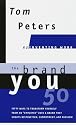 The Brand You 50 : Or : Fifty Ways to Transform Yourself from an 'Employee' into a Brand That Shouts Distinction, Commitment, and Passion!