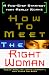 How To Meet The Right Woman: A Five-Step Strategy That Really Works