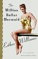 The Million Dollar Mermaid: An Autobiography The Million Dollar Mermaid: An Autobiography