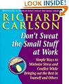 Don't Sweat the Small Stuff at Work: Simple Ways to Minimize Stress and Conflict While Bringing Out the Best in Yourself and Others