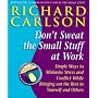 Don't Sweat the Small Stuff at Work: Simple Ways to Minimize Stress and Conflict While Bringing Out the Best in Yourself and Others