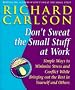 Don't Sweat the Small Stuff at Work: Simple Ways to Minimize Stress and Conflict While Bringing Out the Best in Yourself and Others