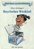 Witzkistl: 300mal gelacht - Alfons Schweiggert