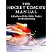 The Hockey Coach's Manual: A Guide to Drills, Skills, Tactics and Conditioning