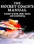 The Hockey Coach's Manual: A Guide to Drills, Skills and Conditioning