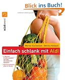 Einfach schlank mit ALDI: Einmal einkaufen - alles zu Hause - 4-Wochen-Ern�hrungsplan mit �ber 100 k�stlichen Rezepten
