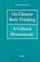 On Chinese Body Thinking: A Cultural Hermeneutic (Philosophy of History and Culture)