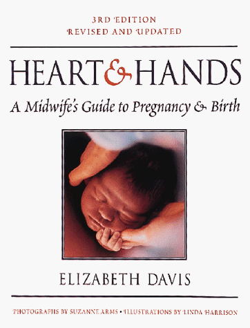 Heart and Hands: A Midwife s Guide to Pregnancy and Birth