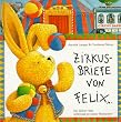 Zirkusbriefe von Felix: Ein kleiner Hase unterwegs zu neuen Abenteuern
