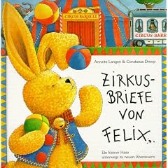 Zirkusbriefe von Felix: Ein kleiner Hase unterwegs zu neuen Abenteuern