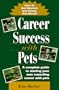 Career Success With Pets: How to Get Started, Get Going, Get Ahead